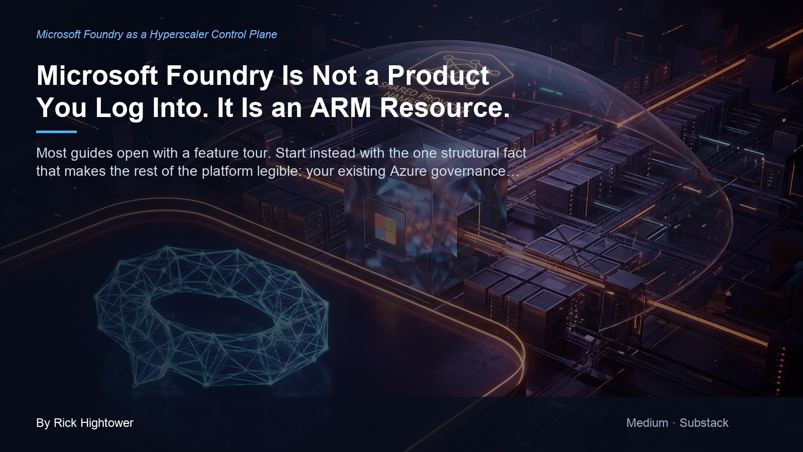 Cover image for “Microsoft Foundry Is Not a Product You Log Into. It Is an ARM Resource.” by Rick Hightower