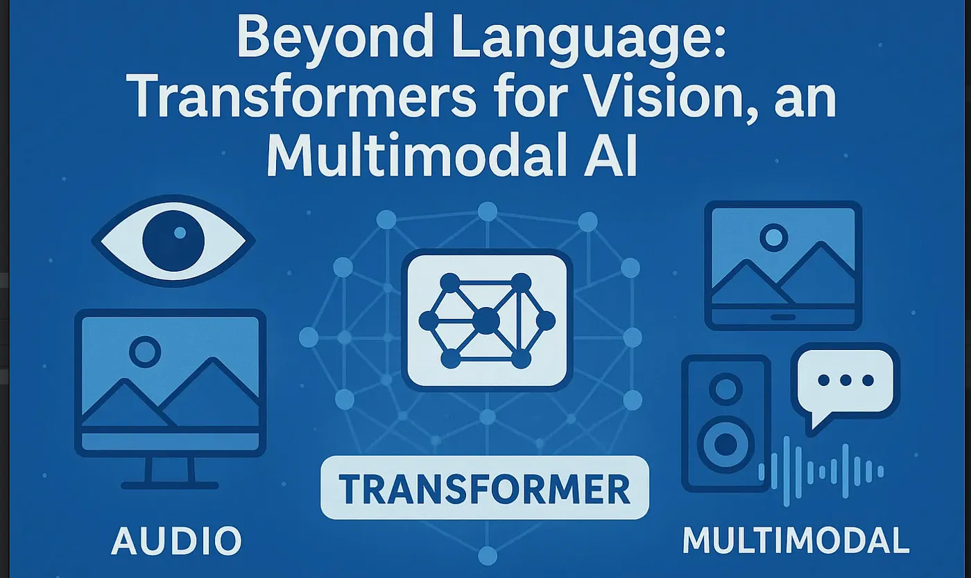 Beyond Language: Transformers for Vision, Audio, and Multimodal AI